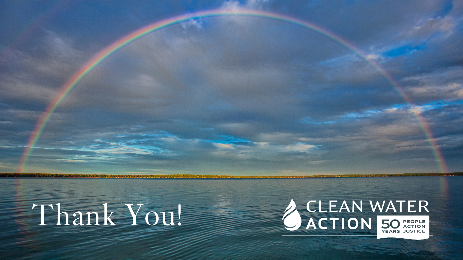 Full rainbow over a lake. Thank you! - Clean Water Action